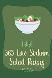 Cover Art for 9798621404147, Hello! 365 Low Sodium Salad Recipes: Best Low Sodium Salad Cookbook Ever For Beginners [Apple Cider Vinegar Recipes, Summer Salads Cookbook, Low Sodium Vegan Cookbook, Tuna Salad Cookbook] [Book 1] by Ms. Salad