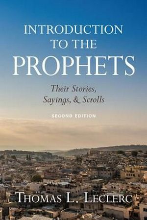 Cover Art for 9780809153619, Introduction to the Prophets: Their Stories, Sayings, and Scrolls by Thomas L. Leclerc