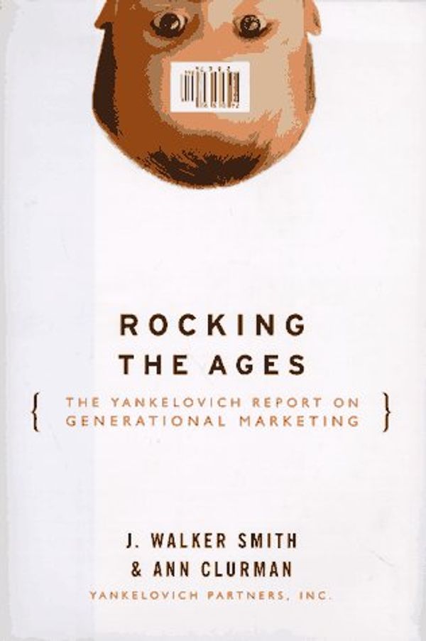 Cover Art for 9780887308130, Rocking the Ages : The Yankelovich Report on Generational Marketing by Ann S. Clurman; J. Walker Smith