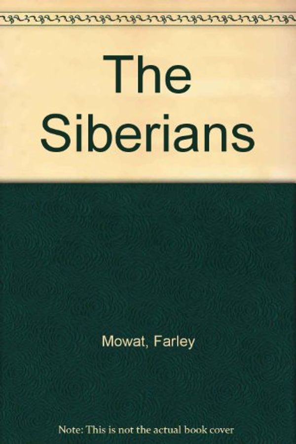 Cover Art for 9780434479863, The Siberians by Farley Mowat