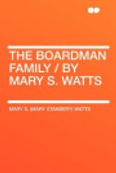 Cover Art for 9781407764115, The Boardman Family / by Mary S. Watts by Mary S. (Mary Stanbery) Watts