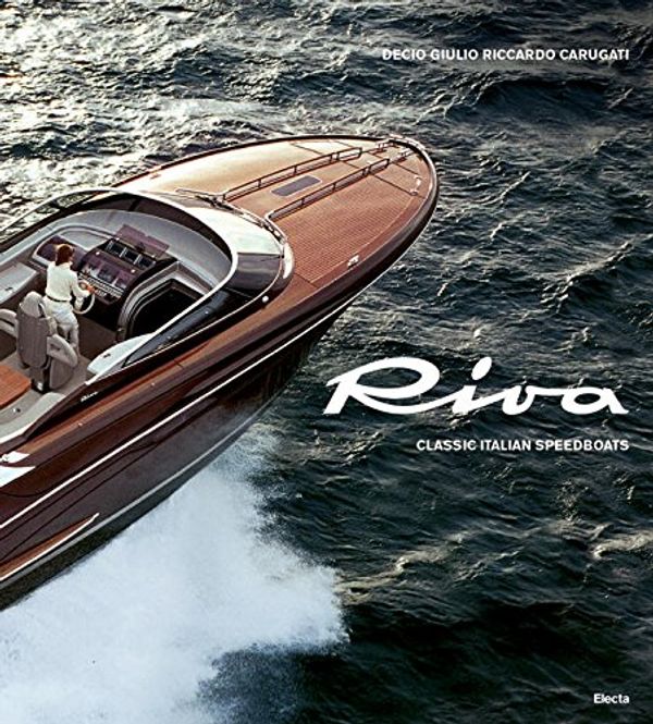 Cover Art for 9788891810304, Riva: Classic Italian Speedboats by Decio Carugati