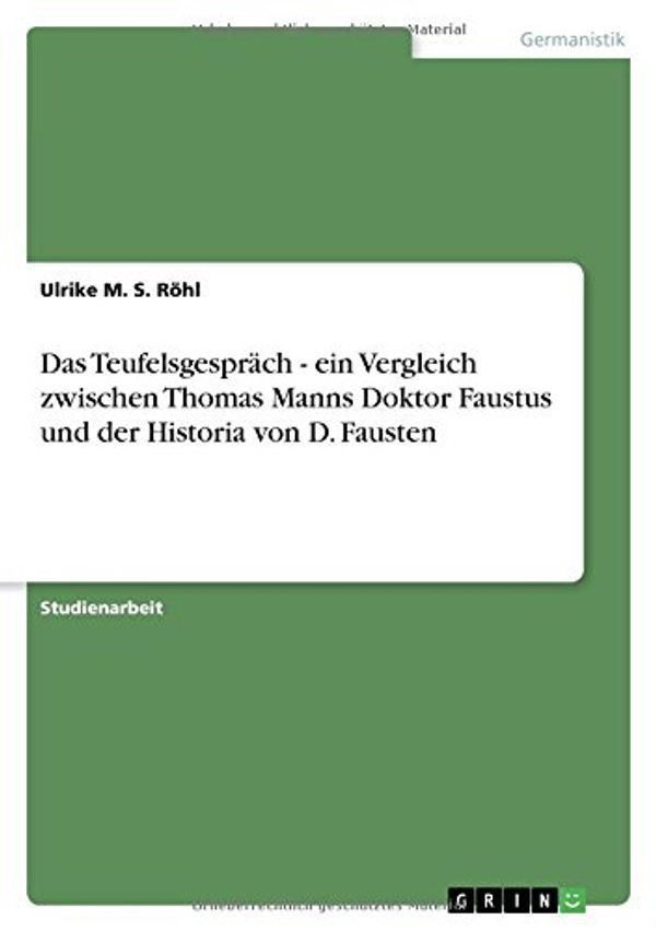 Cover Art for 9783640670451, Das TeufelsgesprÃ¤ch - ein Vergleich zwischen Thomas Manns Doktor Faustus und  der Historia von D. Fausten (German Edition) by M. S. Röhl, Ulrike