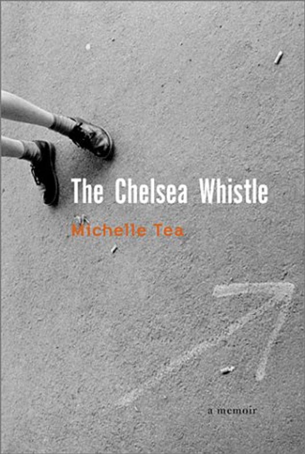 Cover Art for 9781580050739, The Chelsea Whistle: A Memoir (Live Girls) by Michelle Tea