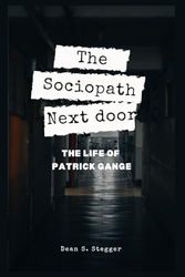 Cover Art for 9798883836311, The Sociopath Nextdoor: The life of Patrick Gange by Stegger, Dean S.