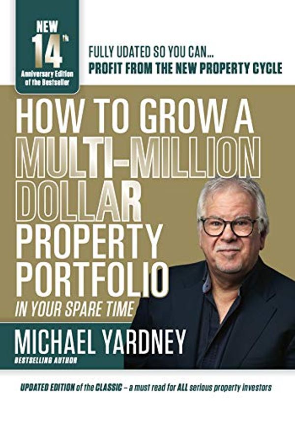 Cover Art for B00H2ZE6H4, How To Grow A Multi-Million Dollar Property Portfolio - in your spare time: 12th Anniversary Edition by Michael Yardney