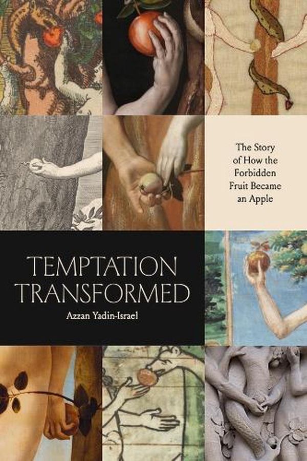Cover Art for 9780226820767, Temptation Transformed: The Story of How the Forbidden Fruit Became an Apple by Yadin-Israel, Azzan