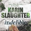 Cover Art for 9780099553083, Indelible: (Grant County series 4) by Karin Slaughter