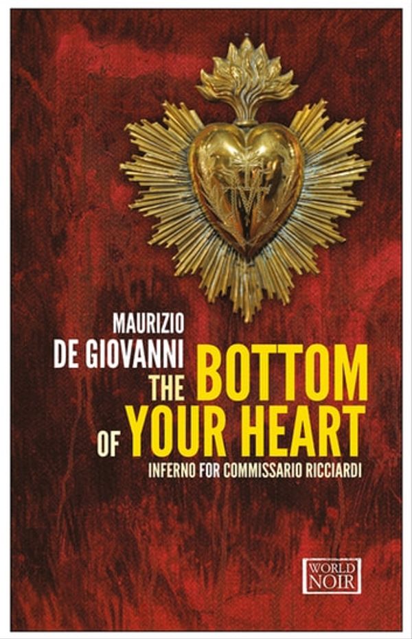 Cover Art for 9781609453022, The Bottom of Your HeartInferno for Commissario Ricciardi by Maurizio de Giovanni,Antony Shugaar