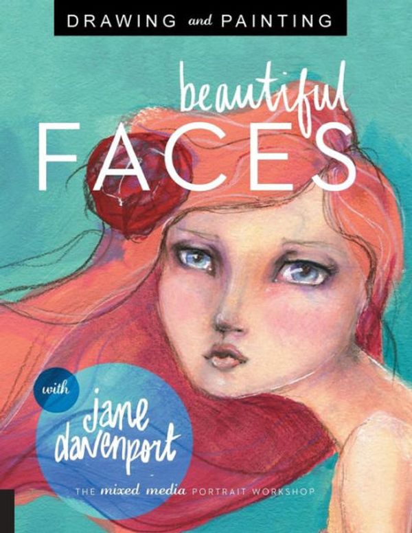Cover Art for 9781627881678, Drawing and Painting Beautiful Faces: A Mixed-Media Portrait Workshop by Jane Davenport