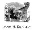 Cover Art for 9781482654509, Travels in West Africa by Mary H. Kingsley