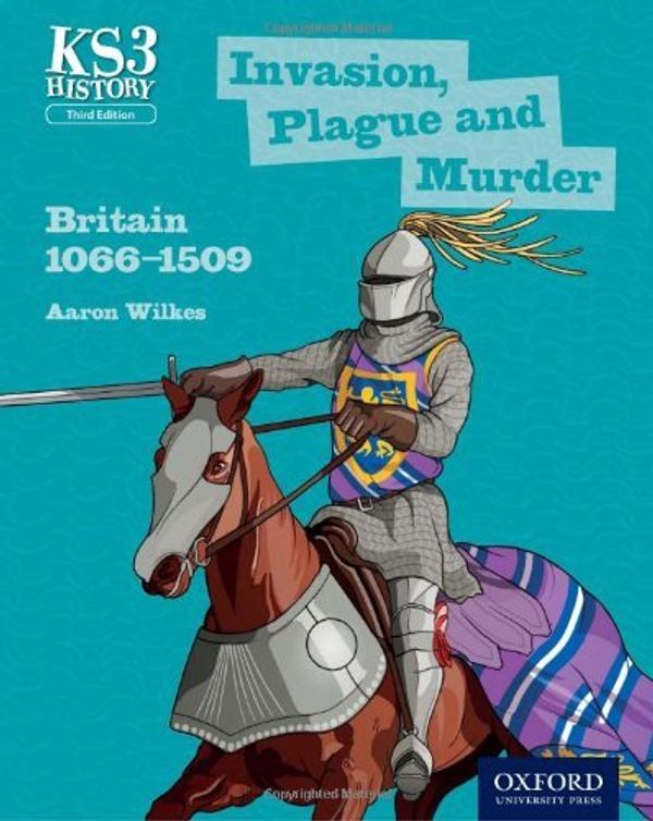 Cover Art for B01FKRKB3S, Key Stage 3 History by Aaron Wilkes: Invasion, Plague and Murder: Britain 1066-1509 Student Book by Aaron Wilkes (2014-01-30) by Aaron Wilkes;James Ball