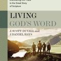 Cover Art for 9780310109112, Living God's Word, Second Edition: Discovering Our Place in the Great Story of Scripture by J. Scott Duvall, J. Daniel Hays