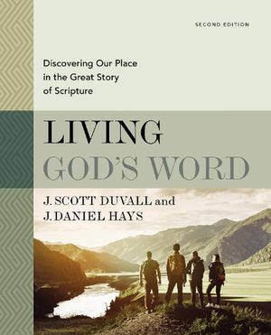 Cover Art for 9780310109112, Living God's Word, Second Edition: Discovering Our Place in the Great Story of Scripture by J. Scott Duvall, J. Daniel Hays