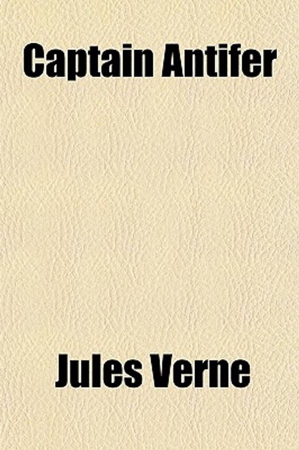 Cover Art for 9781150653414, Captain Antifer by Jules Verne