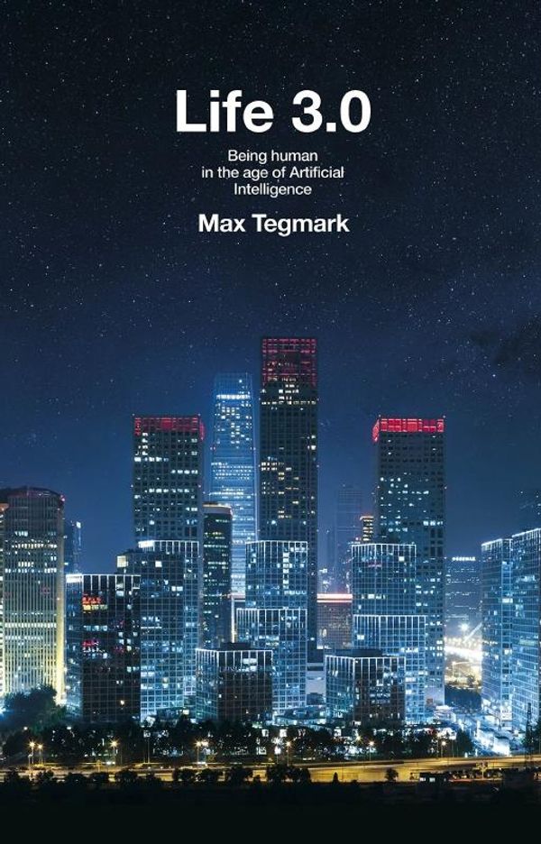 Cover Art for 9780241237199, Life 3.0: Being Human in the Age of Artificial Intelligence by Max Tegmark