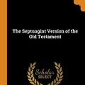 Cover Art for 9780344439377, The Septuagint Version of the Old Testament by Lancelot Charles Lee Sir Brenton, 1807