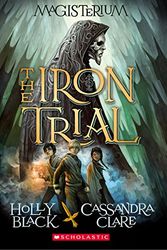 Cover Art for 0884233265302, The Iron Trial (Magisterium #1) by Holly Black, Cassandra Clare