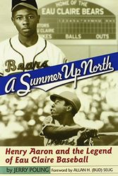 Cover Art for B012YSJZGA, A Summer Up North: Henry Aaron and the Legend of Eau Claire Baseball by Jerry Poling (2002-10-02) by Jerry Poling