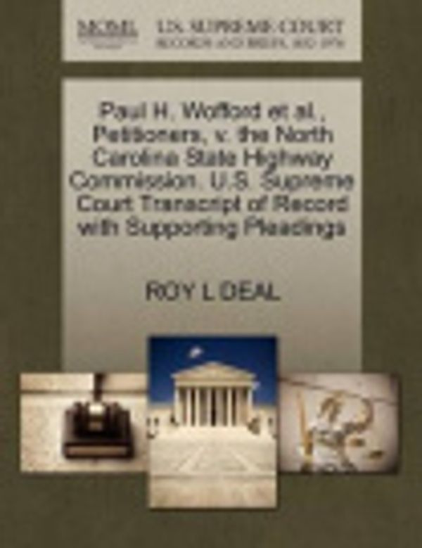 Cover Art for 9781270547464, Paul H. Wofford et al., Petitioners, V. the North Carolina State Highway Commission. U.S. Supreme Court Transcript of Record with Supporting Pleadings by Roy L Deal