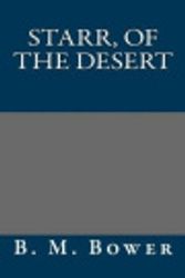 Cover Art for 9781490990781, Starr, of the Desert by B. M. Bower