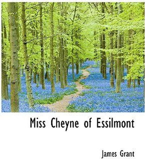 Cover Art for 9781116793574, Miss Cheyne of Essilmont by James Grant
