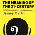 Cover Art for 9781903919859, The Meaning Of The 21st Century: A Vital Blueprint For Ensuring Our Future by James Martin