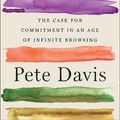 Cover Art for 9781982140915, Dedicated: The Case for Commitment in an Age of Infinite Browsing by Pete Davis