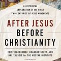 Cover Art for 9780063062153, After Jesus, Before Christianity: A Historical Exploration of the First Two Centuries of Jesus Movements by Erin Vearncombe, Brandon Scott