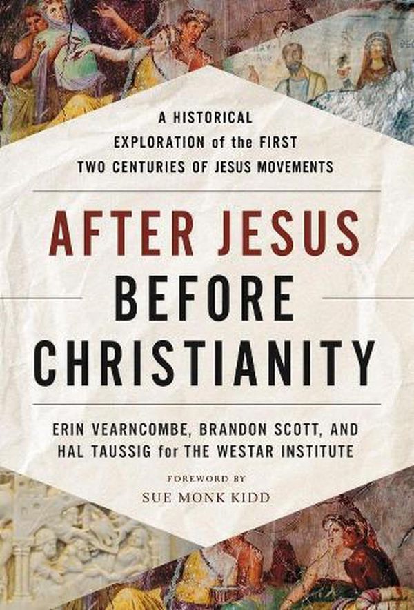 Cover Art for 9780063062153, After Jesus, Before Christianity: A Historical Exploration of the First Two Centuries of Jesus Movements by Erin Vearncombe, Brandon Scott
