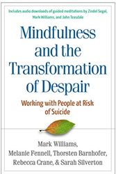 Cover Art for 9781462521821, Mindfulness and the Transformation of Despair: Working with People at Risk of Suicide by J Mark G Williams, Melanie Fennell, Thorsten Barnhofer, Rebecca Crane, Sarah Silverton