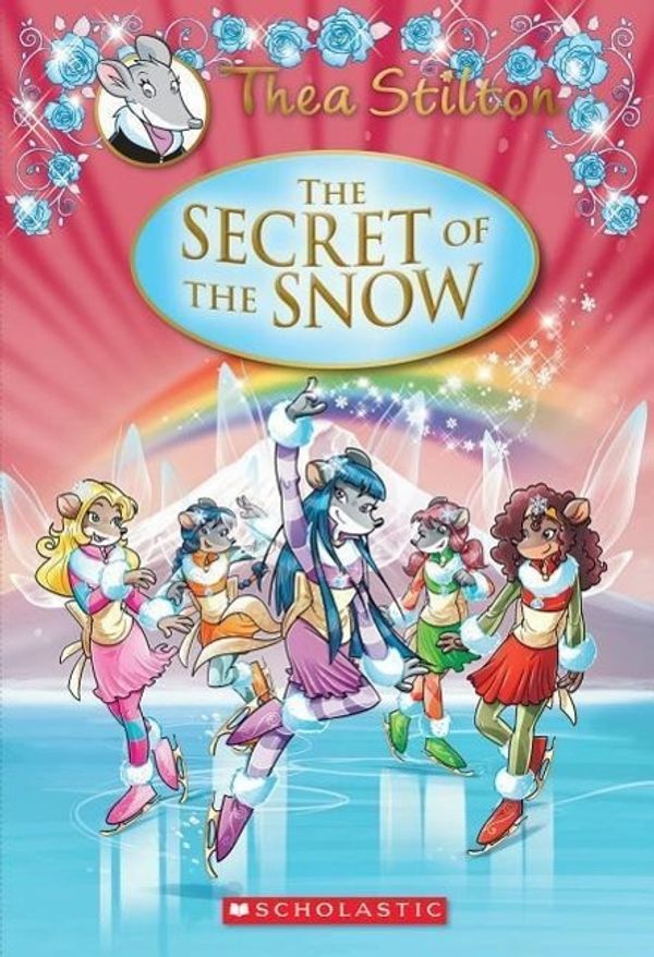 Cover Art for 9780545656054, Thea Stilton Special Edition: The Secret of the Snow: A Geronimo Stilton Adventure by Thea Stilton