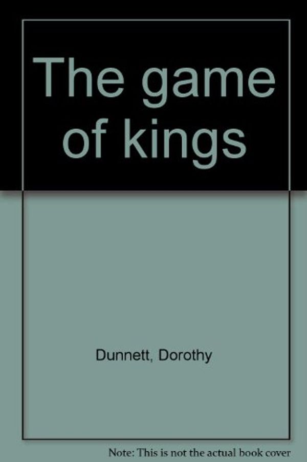 Cover Art for 9780722131442, The game of kings by Dorothy Dunnett