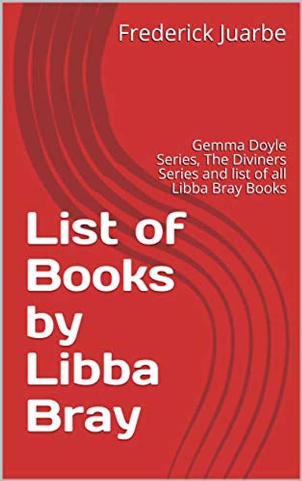 Cover Art for B07M7KG1KY, List of Books by Libba Bray: Gemma Doyle Series, The Diviners Series and list of all Libba Bray Books by Frederick Juarbe