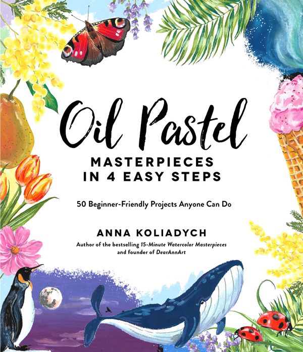 Cover Art for 9781645675105, Oil Pastel Masterpieces in 4 Easy Steps: 50 Beginner-Friendly Projects Anyone Can Do by Anna Koliadych