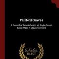 Cover Art for 9781375432719, Fairford Graves: A Record of Researches in an Anglo-Saxon Burial Place in Gloucestershire by Wylie, William Michael
