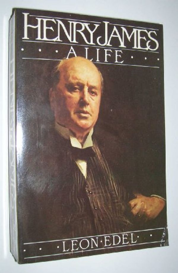 Cover Art for 9780060914325, Henry James: A Life by Leon Edel