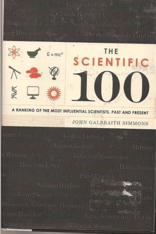 Cover Art for 9781435117358, The Scientific 100: A Ranking of the Most Influential Scientists, Past and Present by John Galbraith Simmons