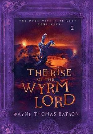 Cover Art for 9781400307371, The Rise of the Wyrm Lord by Wayne Thomas Batson