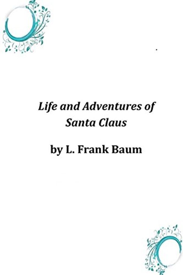 Cover Art for 9781497542471, Life and Adventures of Santa Claus by L Frank Baum