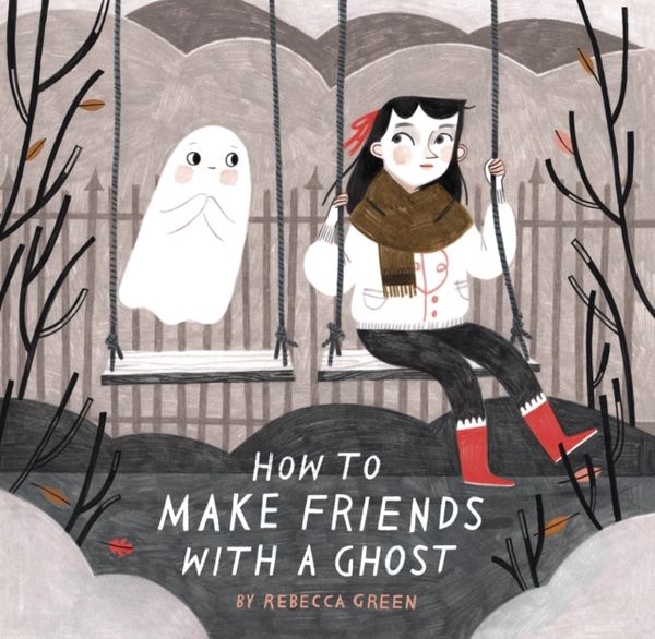 Cover Art for 9781783446803, How to Make Friends With a Ghost by Rebecca Green