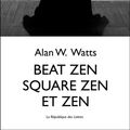 Cover Art for 9782824903224, Beat Zen, Square Zen et Zen by Alan Watts, Alan W. Watts