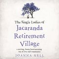 Cover Art for B07C22C9K8, The Single Ladies of Jacaranda Retirement Village by Joanna Nell