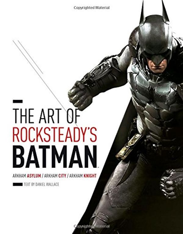 Cover Art for 0884614661297, The Art of Rocksteady's Batman: Arkham Asylum, Arkham City & Arkham Knight (Batman Arkham Trilogy) by Rocksteady Studios, Daniel Wallace