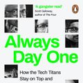 Cover Art for 9780241459096, Always Day One: How the Tech Titans Stay on Top by Alex Kantrowitz