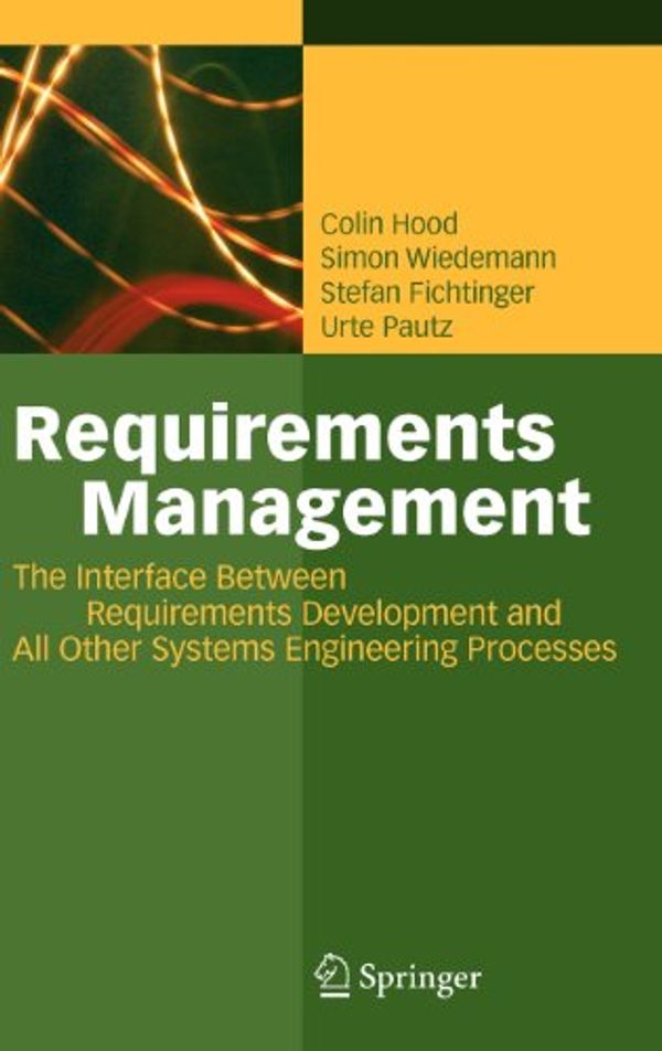 Cover Art for 9783540476894, Requirements Management: The Interface Between Requirements Development and All Other Systems Engineering Processes by Colin Hood