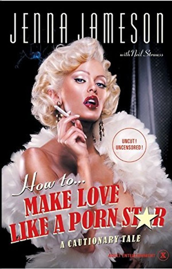 Cover Art for B0161TB9JE, How to Make Love Like a Porn Star by Jameson, Jenna (June 1, 2003) Hardcover by Jenna Jameson
