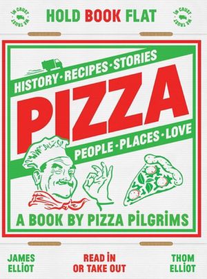Cover Art for 9781787135154, Pizza: History, recipes, stories, people, places, love by Thom Elliot, James Elliot