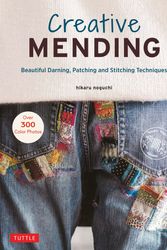 Cover Art for 9780804854740, Creative Mending: Beautiful Darning, Patching and Stitching Techniques (Over 300 color photos) by Hikaru Noguchi