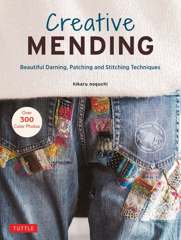 Cover Art for 9780804854740, Creative Mending: Beautiful Darning, Patching and Stitching Techniques (Over 300 color photos) by Hikaru Noguchi